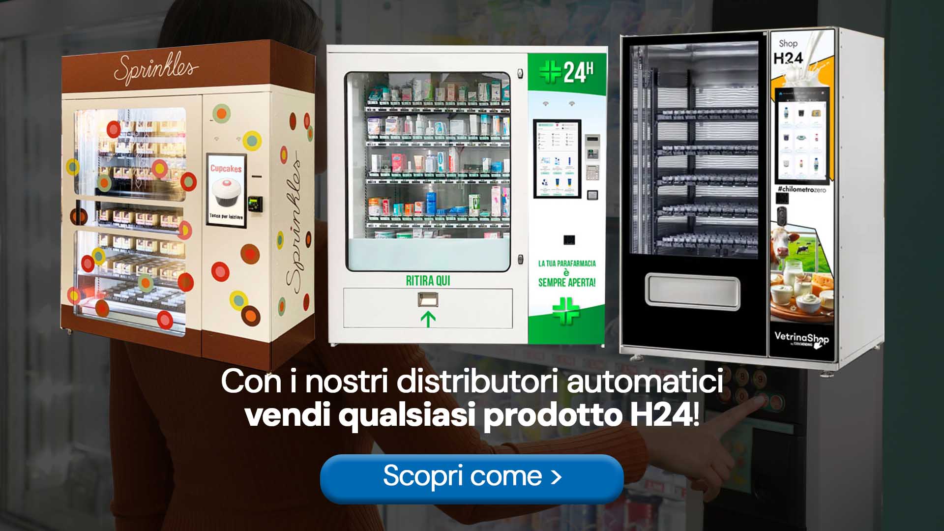 Vendi qualsiasi prodotto con i nostri distributori automatici!